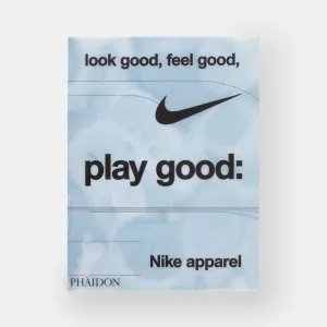 Look Good. Feel Good. Play Good: Nike Apparel